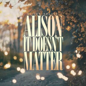 SF1100282 – Alison Krauss – It Doesn’t Matter