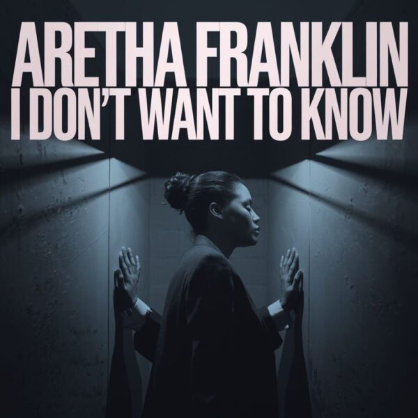 Aretha Franklin - I Don't Want To Know
