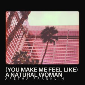 SF1100478 – Aretha Franklin – (You Make Me Feel Like) A Natural Woman