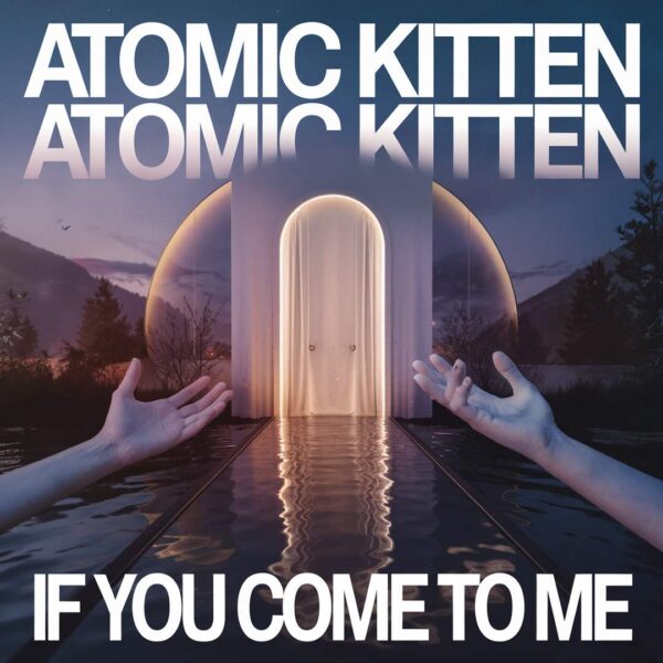 Atomic Kitten - If You Come To Me