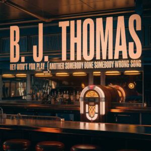 SF1100570 – B. J. Thomas – (Hey Won’t You Play) Another Somebody Done Somebody Wrong Song