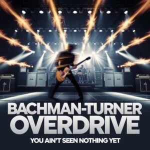 SF1100589 – Bachman-Turner Overdrive – You Ain’t Seen Nothing Yet