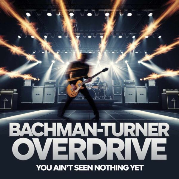 Bachman-Turner Overdrive - You Ain't Seen Nothing Yet