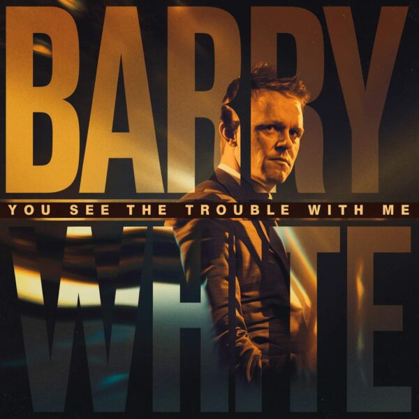 Barry White - You See The Trouble With Me