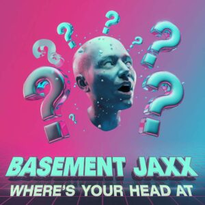 SF1100694 – Basement Jaxx – Where’s Your Head At
