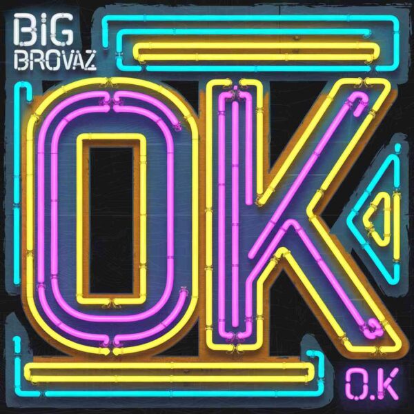 Big Brovaz - O.K