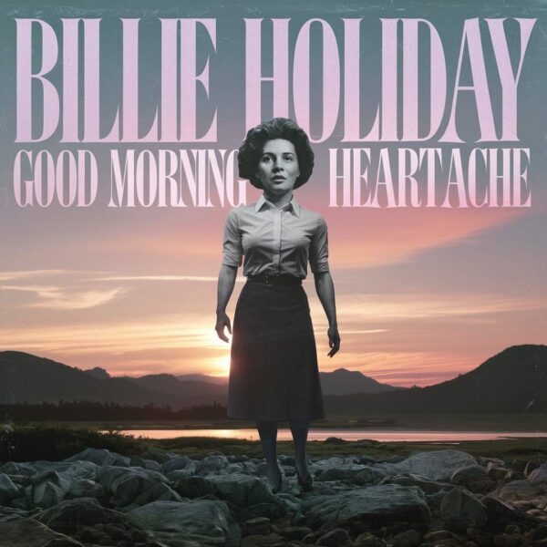Billie Holiday - Good Morning Heartache