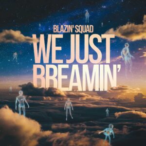 SF1100936 – Blazin’ Squad – We Just Be Dreamin‚Äô