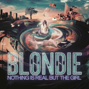 SF1100962 – Blondie – Nothing Is Real But The Girl