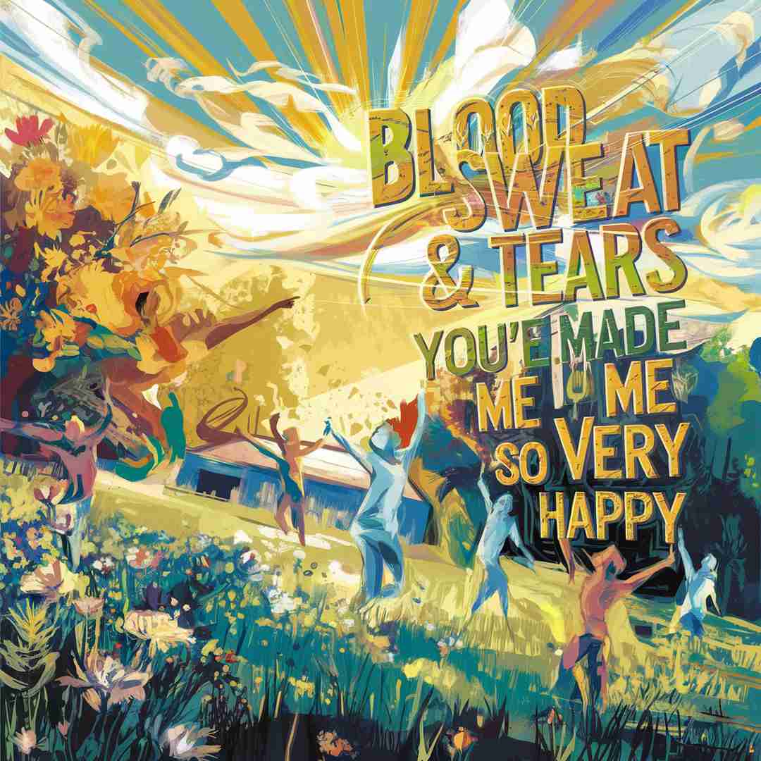 Blood Sweat & Tears - You've Made Me So Very Happy