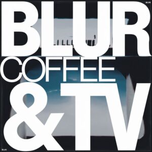 SF1101006 – Blur – Coffee & TV