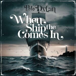SF1101028 – Bob Dylan – When The Ship Comes In