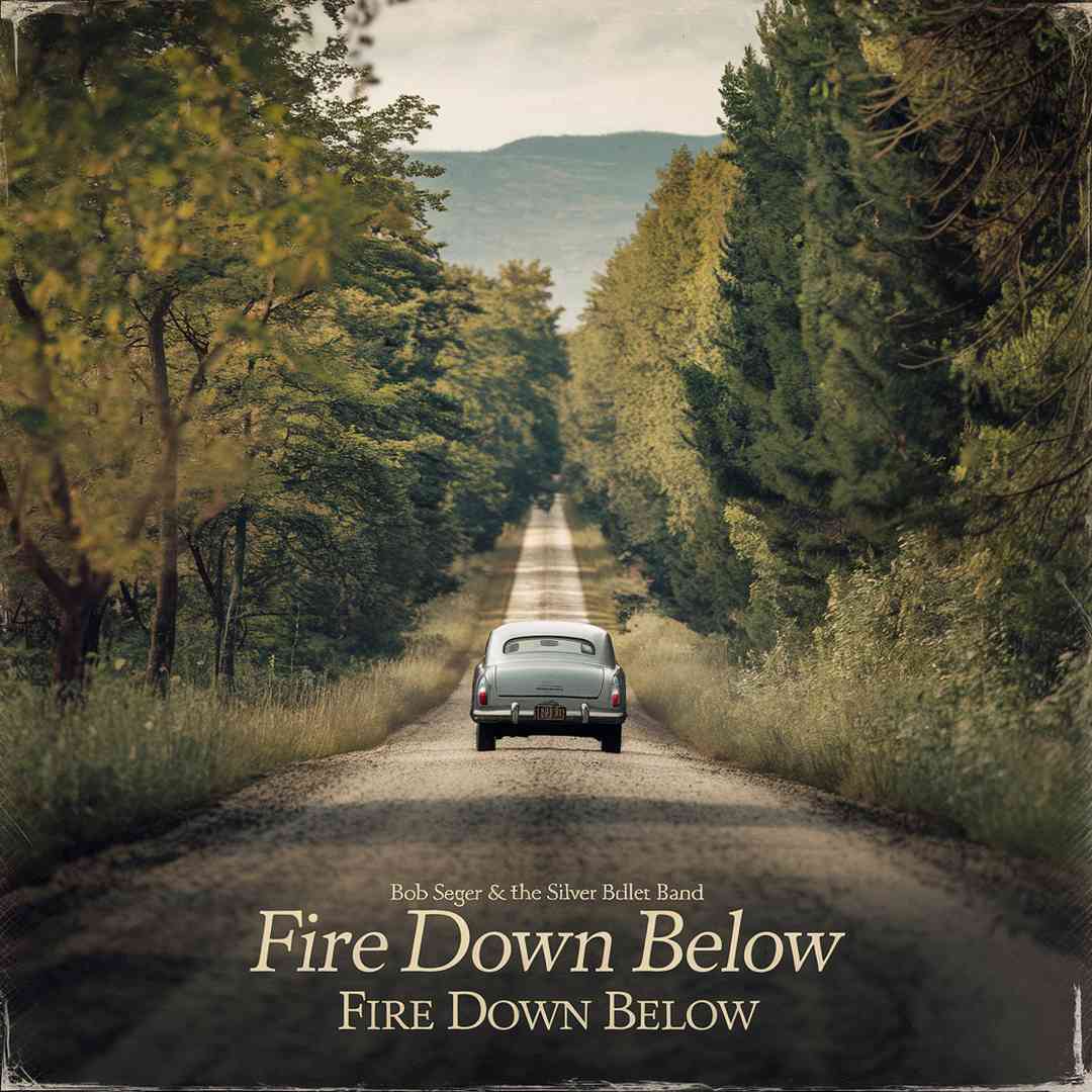 Bob Seger & The Silver Bullet Band - Fire Down Below