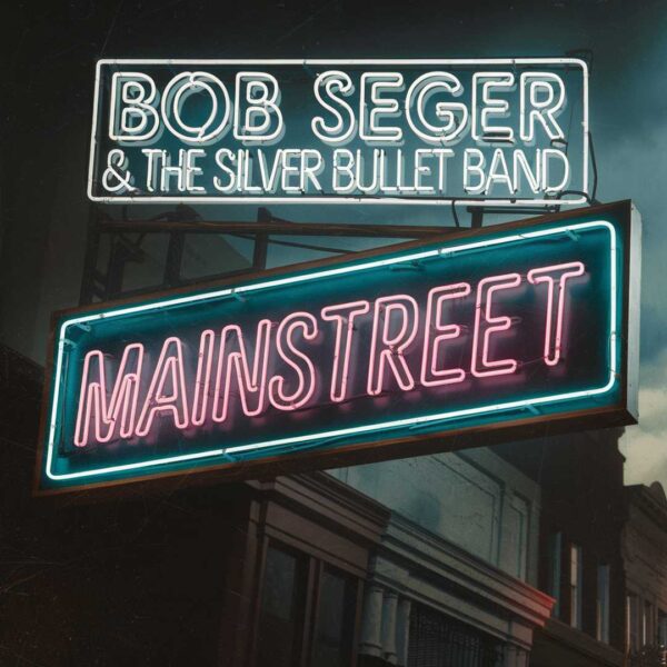 Bob Seger & The Silver Bullet Band - Mainstreet