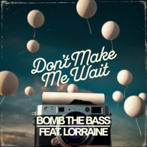SF1101115 – Bomb The Bass Feat. Lorraine – Don’t Make Me Wait
