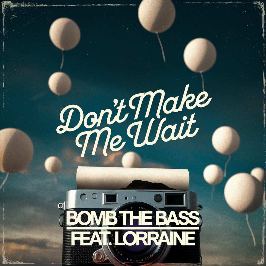 Bomb The Bass - Don't Make Me Wait