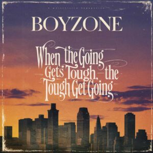 SF1101201 – Boyzone – When The Going Gets Tough, The Tough Get Going
