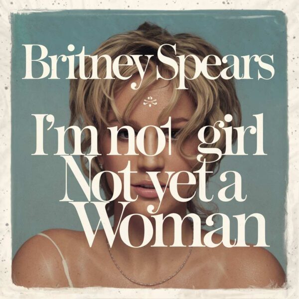 Britney Spears - I'm Not A Girl Not Yet A Woman