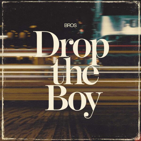 Bros - Drop The Boy