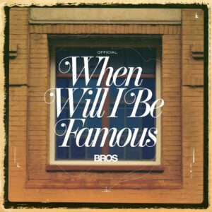 SF1101288 – Bros – When Will I Be Famous