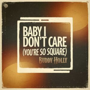 SF1101354 – Buddy Holly – Baby I Don’t Care (You’re So Square)