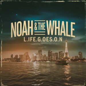 SF1101399 – Noah & The Whale – L.I.F.E.G.O.E.S.O.N