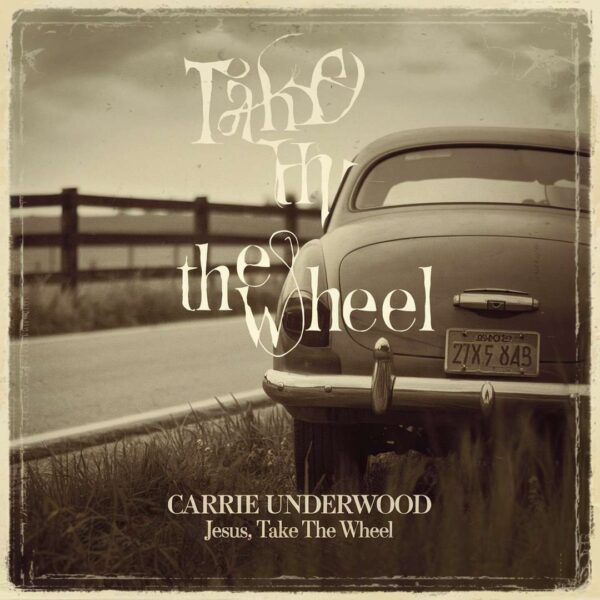 Carrie Underwood - Jesus, Take The Wheel