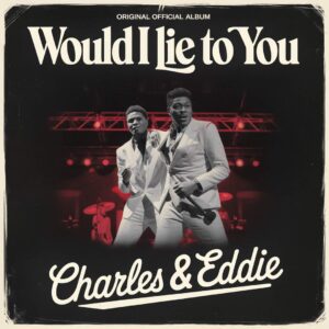 SF1101515 – Charles & Eddie – Would I Lie To You