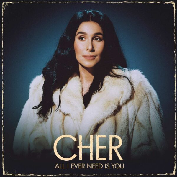 Cher - All I Ever Need Is You