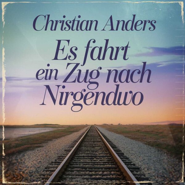 Christian Anders - Es Fahrt Ein Zug Nach Nirgendwo
