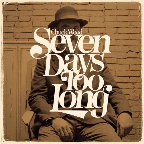 Chuck Wood - Seven Days Too Long