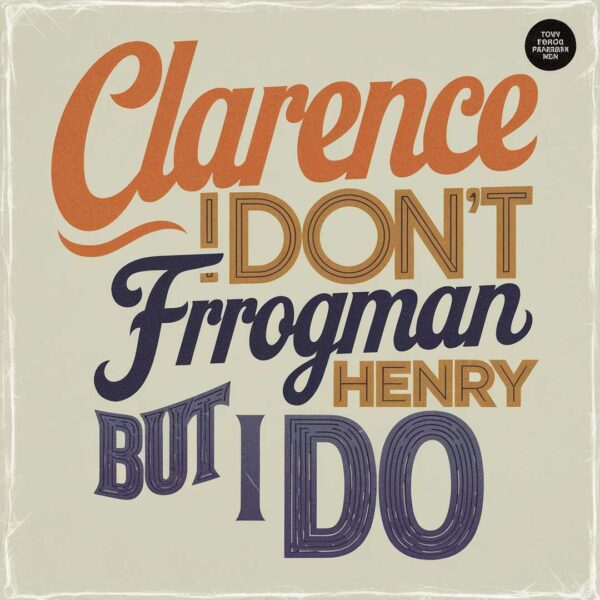 Clarence Frogman Henry - (I Don't Know Why) But I Do