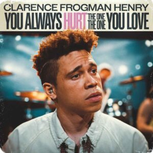 SF1101664 – Clarence Frogman Henry – You Always Hurt The One You Love