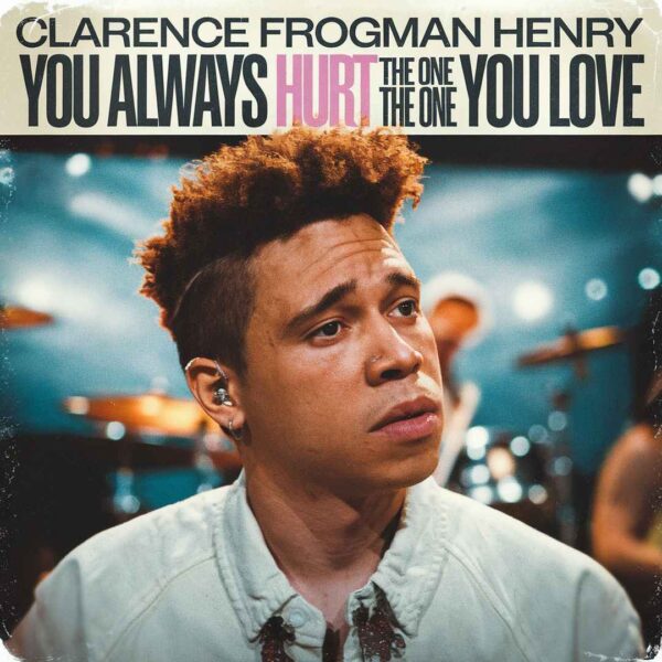 Clarence Frogman Henry - You Always Hurt The One You Love