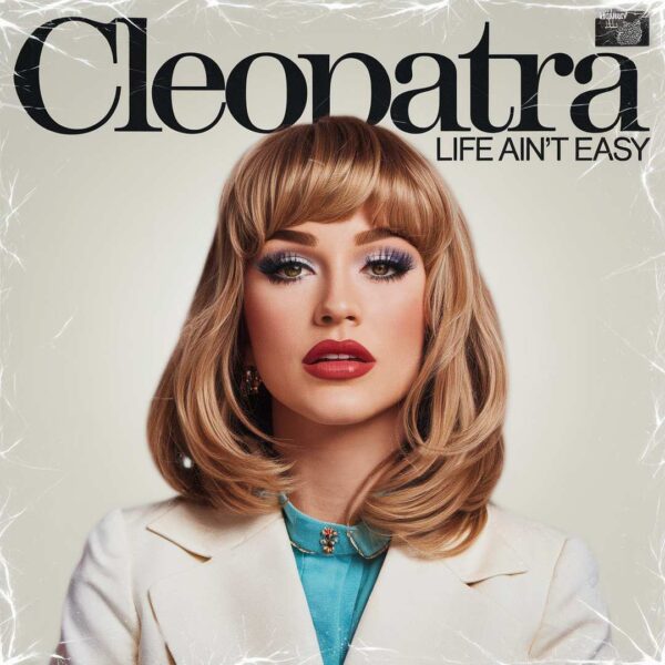 Cleopatra - Life Ain't Easy