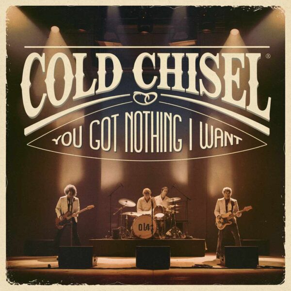 Cold Chisel - You Got Nothing I Want