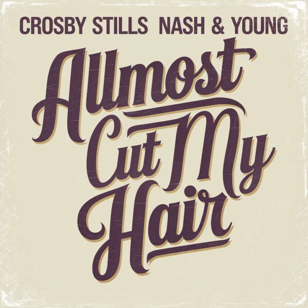 Crosby Stills Nash & Young - Almost Cut My Hair