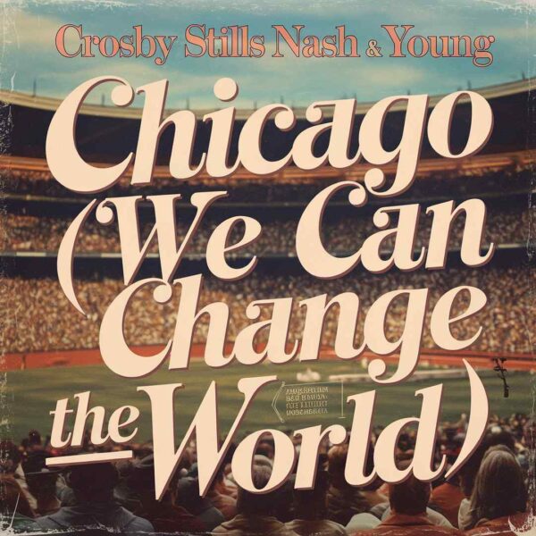 Crosby Stills Nash & Young - Chicago (We Can Change The World)