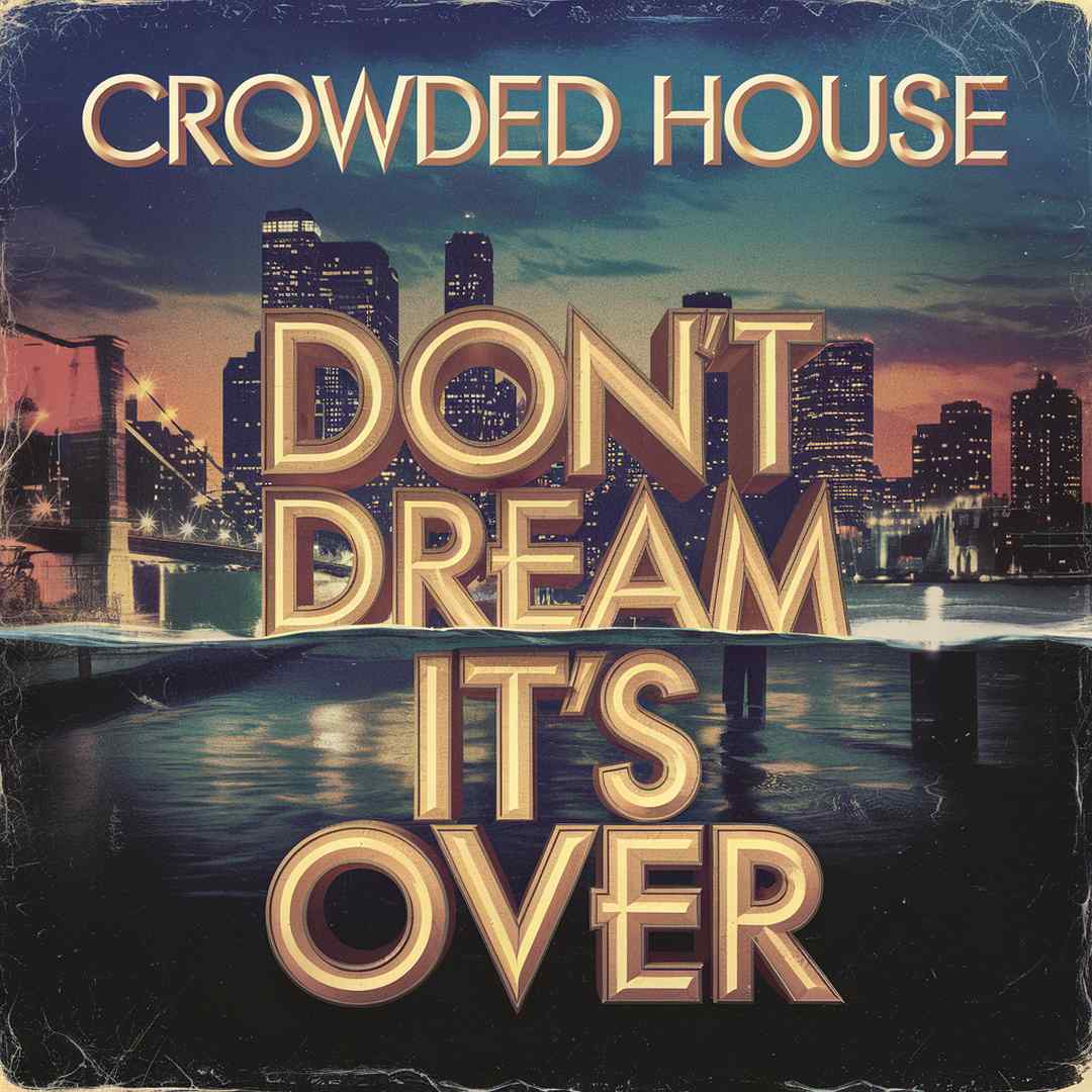 Crowded House - Don't Dream It's Over