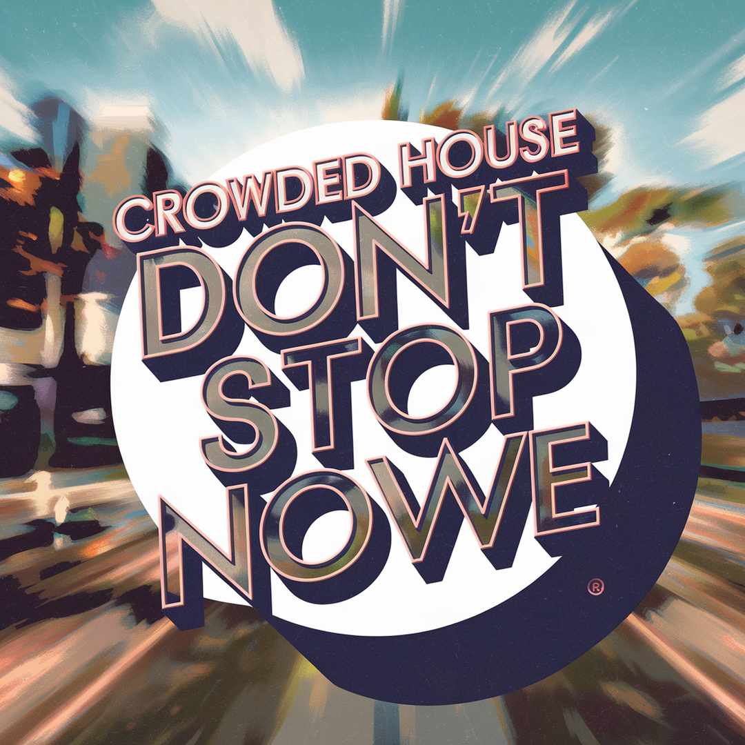 Crowded House - Don't Stop Now