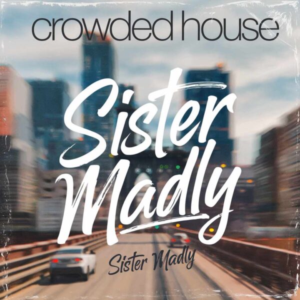 Crowded House - Sister Madly