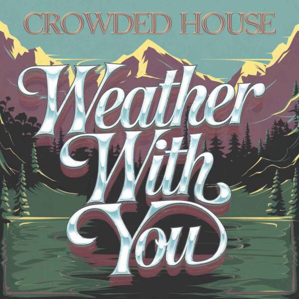 Crowded House - Weather With You