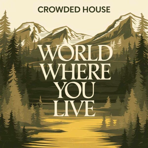 Crowded House - World Where You Live
