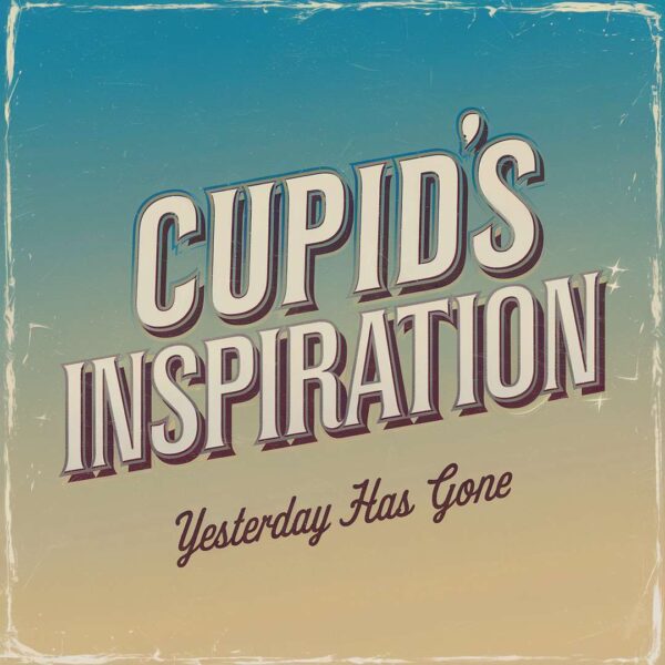 Cupids Inspiration - Yesterday Has Gone