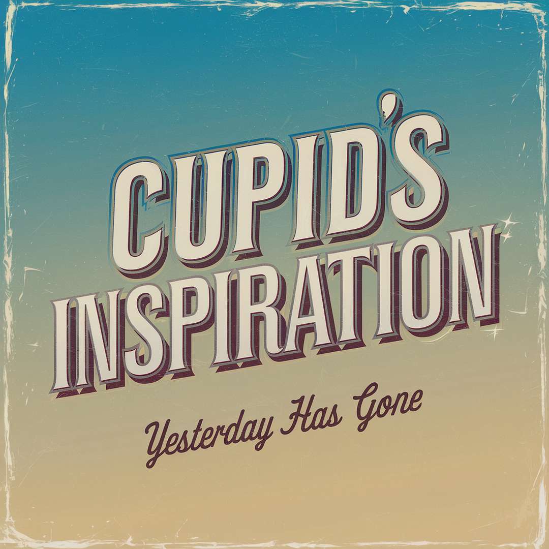 Cupids Inspiration - Yesterday Has Gone