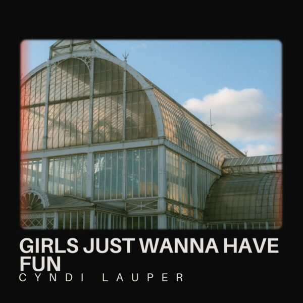 Cyndi Lauper - Girls Just Wanna Have Fun