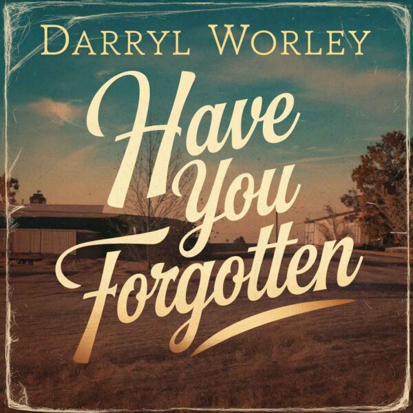 Darryl Worley - Have You Forgotten
