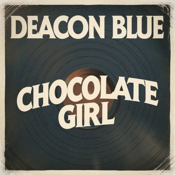 Deacon Blue - Chocolate Girl