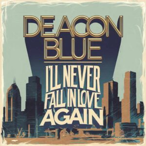 SF1102046 – Deacon Blue – I’ll Never Fall in Love Again