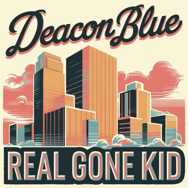 Deacon Blue - Real Gone Kid